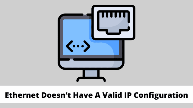 Ethernet Doesn’t Have A Valid IP Configuration