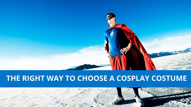 The Right Way to Choose a Cosplay Costume