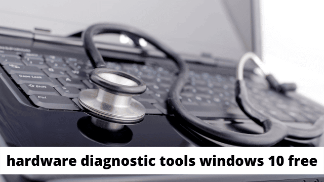 hardware diagnostic tools windows 10 free