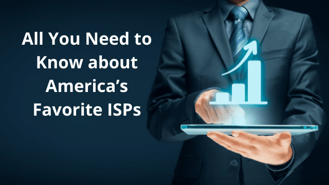 All You Need to Know about Americas Favorite ISPs