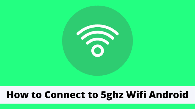 How to Connect to 5ghz Wifi Android