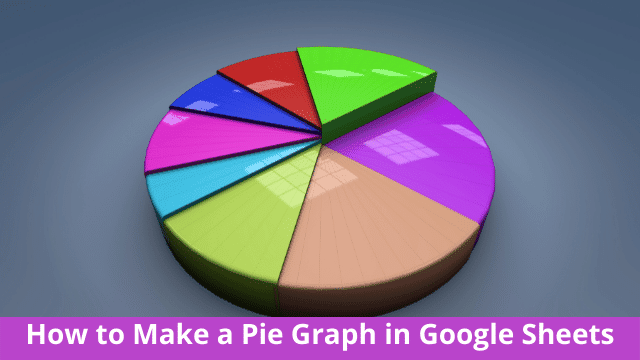 How to Make a Pie Graph in Google Sheets