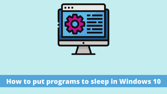 How to put programs to sleep in Windows 10