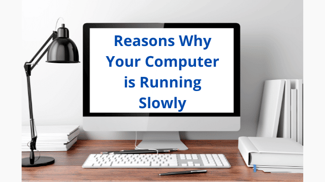 Reasons Why Your Computer is Running Slowly