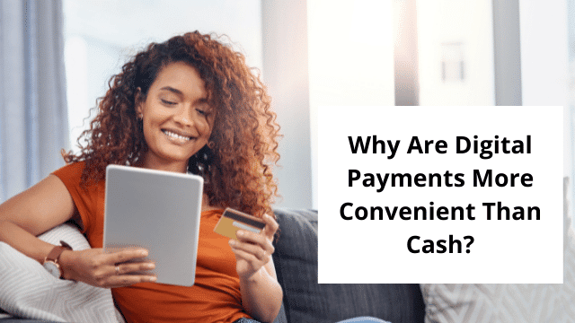 Why Are Digital Payments More Convenient Than Cash?