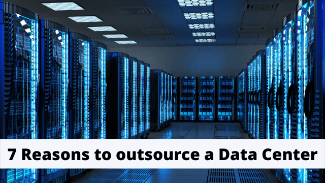 7 Reasons to outsource a Data Center