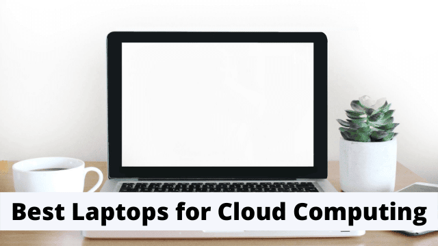 Best Laptops for Cloud Computing