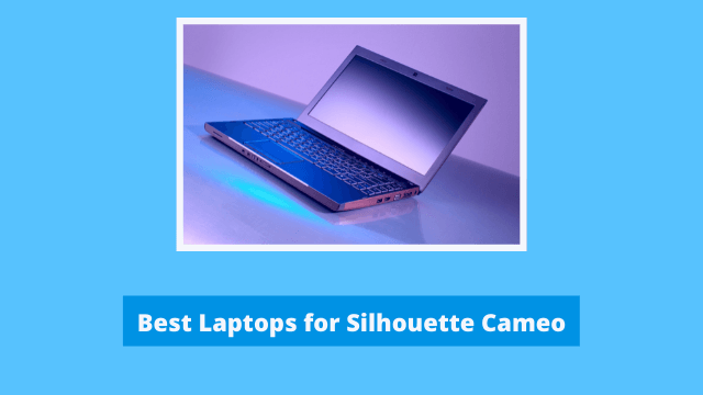 Best Laptops for Silhouette Cameo