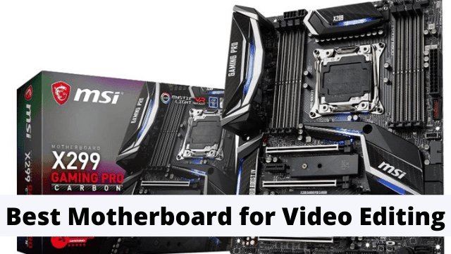 Best Motherboard for Video Editing