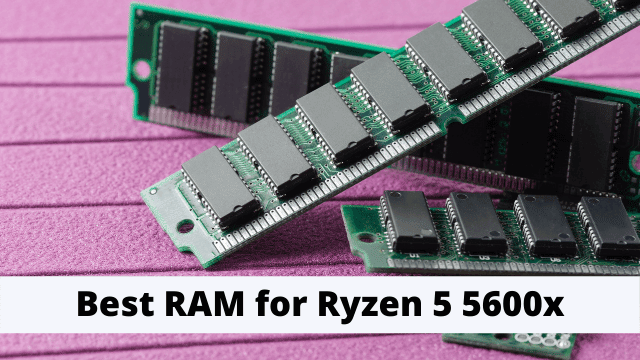 Best RAM for Ryzen 5 5600x