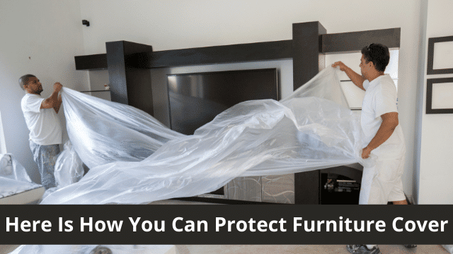 Here Is How You Can Protect Furniture Cover