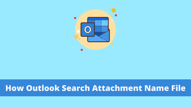 How Outlook Search Attachment Name File