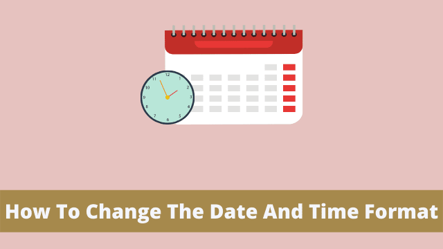 How To Change The Date And Time Format