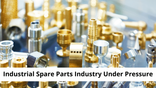 Industrial Spare Parts Industry Under Pressure