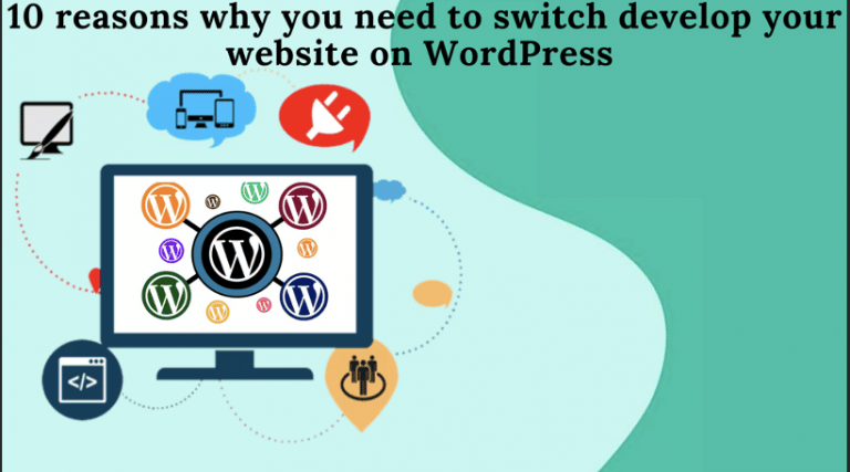 10 reasons why you need to switch develop your website on WordPress