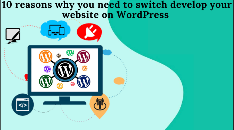 10 reasons why you need to switch develop your website on WordPress