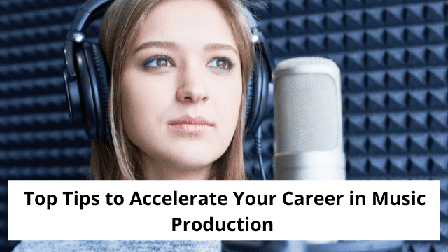 Top Tips to Accelerate Your Career in Music Production 