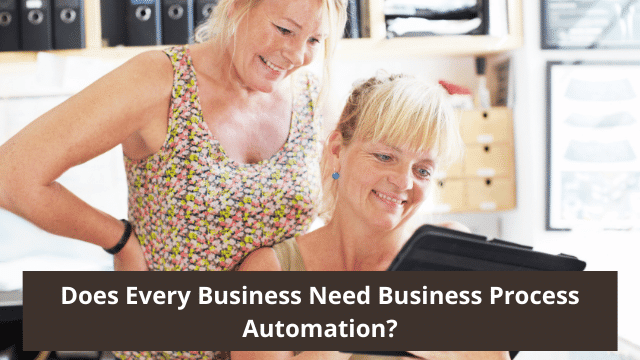 Does Every Business Need Business Process Automation?