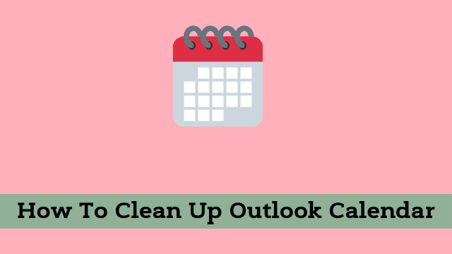 How To Clean Up Outlook Calendar