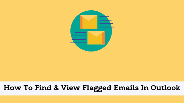 How To Find & View Flagged Emails In Outlook