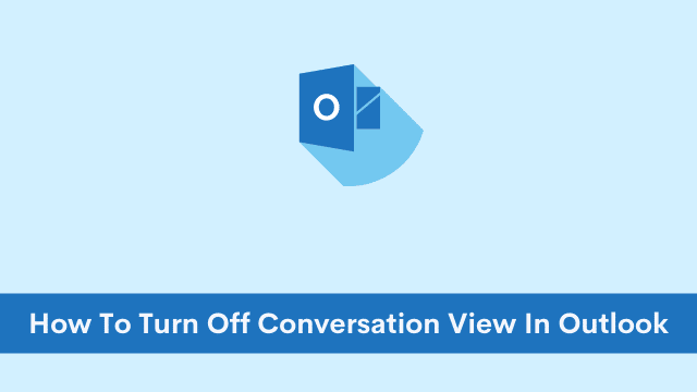 How To Turn Off Conversation View In Outlook
