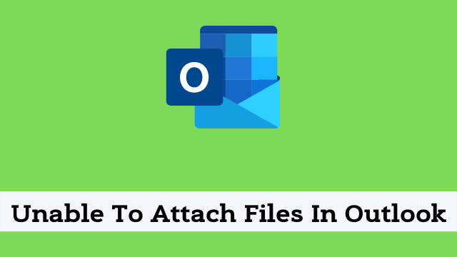 Unable To Attach Files In Outlook
