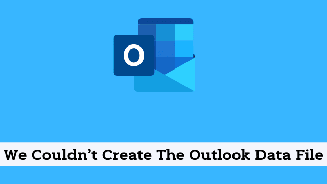 We Couldn’t Create The Outlook Data File
