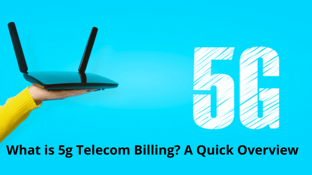 What is 5g Telecom Billing? A Quick Overview
