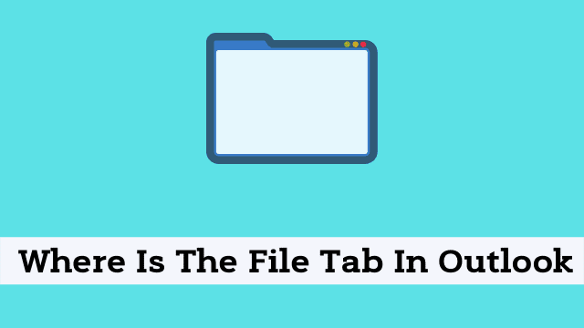 Where Is The File Tab In Outlook