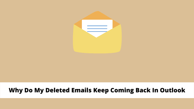 Why Do My Deleted Emails Keep Coming Back In Outlook