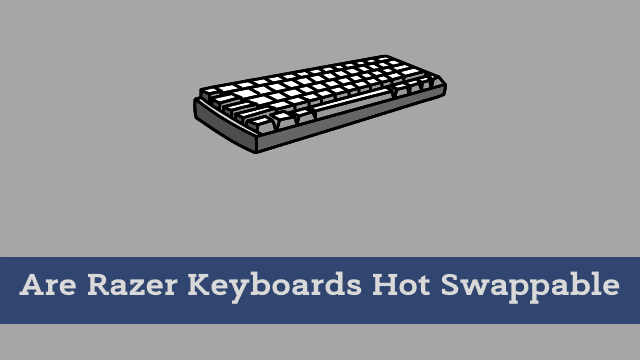 Are Razer Keyboards Hot Swappable