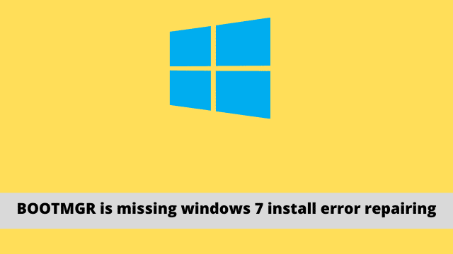 BOOTMGR is missing windows 7 install error repairing