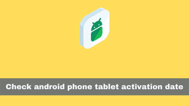 Check android phone tablet activation date