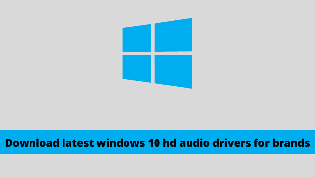 Download latest windows 10 hd audio drivers for brands