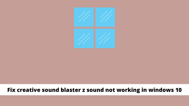 Fix creative sound blaster z sound not working in windows 10
