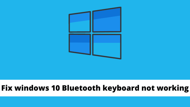 Fix windows 10 Bluetooth keyboard not working
