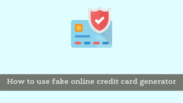 How to use fake online credit card generator