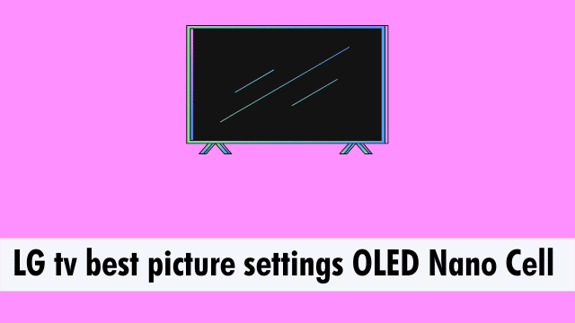 LG tv best picture settings OLED Nano Cell