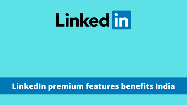 LinkedIn premium features benefits India