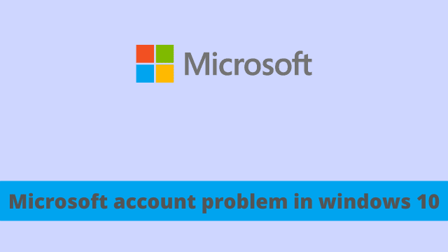 Microsoft account problem in windows 10