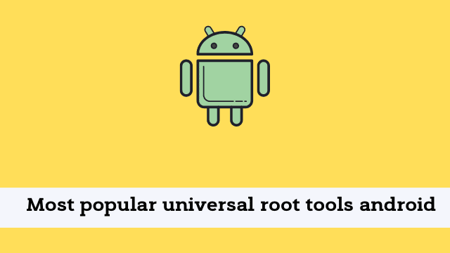 Most popular universal root tools android