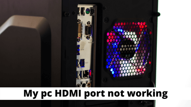 My pc HDMI port not working