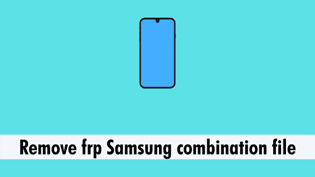 Remove frp Samsung combination file
