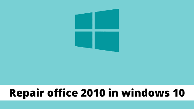 Repair office 2010 in windows 10