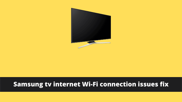 Samsung tv internet Wi-Fi connection issues fix
