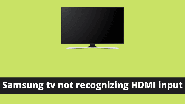 Samsung tv not recognizing HDMI input