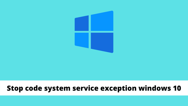 Stop code system service exception windows 10
