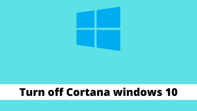 Turn off Cortana windows 10