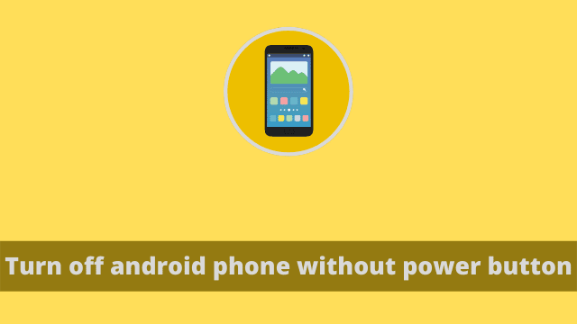 Turn off android phone without power button