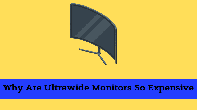 Why Are Ultrawide Monitors So Expensive